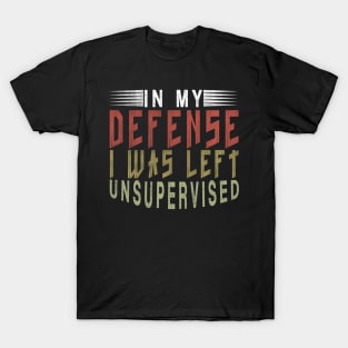 In My Defense I Was Left Unsupervised | Funny Retro Vintage T-Shirt